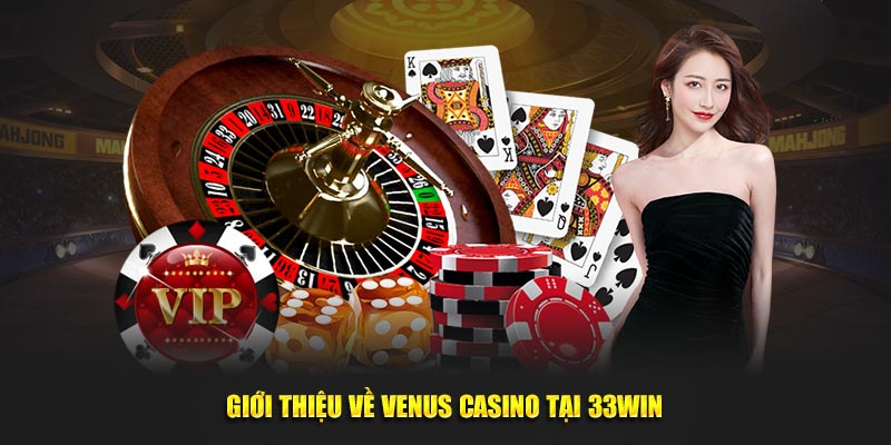 Giới thiệu về Venus Casino tại 33win